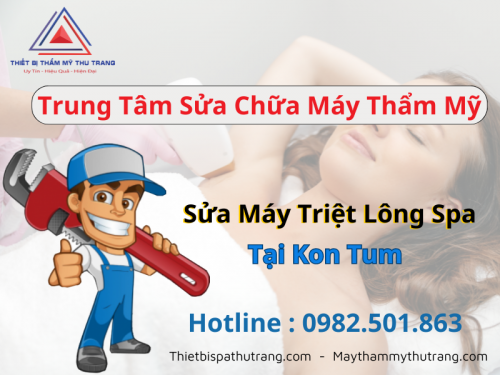 Sửa máy triệt lông tại Kon Tum Địa chỉ, giá rẻ, uy tín tận nơi